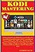 Price comparison product image Kodi Mastering: A Simplified Guide With Pictures On How To Download, Install, Update & Un-install Kodi Version 17.6 on Fire TV or Fire TV Stick, ... Movies, Musics’ And TV Shows For Free