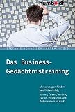 Das Business-Gedächtnistraining: Merkstrategien für den beruflichen Erfolg. Namen, Zahlen, Termine, Fakten, Projektinfos und Reden einfach im Kopf by 
