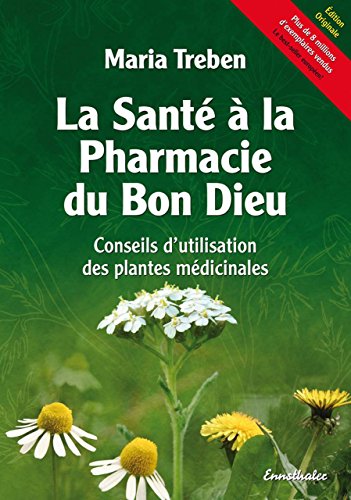 Télécharger La santé à la pharmacie du Bon Dieu : Conseils d'utilisation des plantes médicinales PDF Livre En Ligne Télécharger La santé à la pharmacie du Bon Dieu : Conseils d'utilisation des plantes médicinales PDF Livre En Ligne