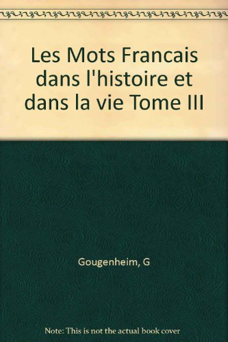 Les Mots Francais Dans L'Histoire et Dans La Vie Tome III