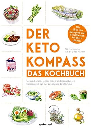 Der Keto Kompass Das Kochbuch Gesund Leben Lecker Essen Und Krankheiten Therapieren Mit Ketogenen Ernahrung Uber 120 Rezepten Detaillierten Wochenplanen German Edition Ebook Gonder Ulrike Karner Brigitte Dr Amazon Fr 