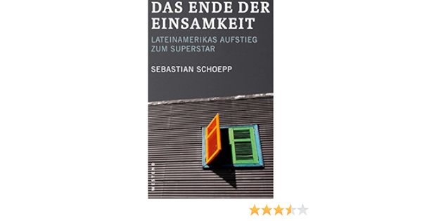 Das Ende Der Einsamkeit Was Die Welt Von Lateinamerika Lernen Kann Ebook Schoepp Sebastian Amazon De Kindle Shop