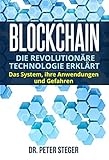 Blockchain: Die revolutionäre Technologie erklärt. Das System, ihre Anwendungen und Gefahren. by Dr. Peter  Steger, Dr. Peter Steger