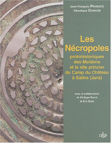 Les nécropoles protohistoriques des Moidons et le site princier du Camp du Château à Salins (Jura) : Les fouilles récentes et la collection du Musée des Antiquités Nationales en ligne Les nécropoles protohistoriques des Moidons et le site princier du Camp du Château à Salins (Jura) : Les fouilles récentes et la collection du Musée des Antiquités Nationales en ligne