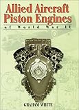 Image de Allied Aircraft Piston Engines of World War II: History and Development of Frontline Aircraft Piston Engines Produced by Great Britain and the United