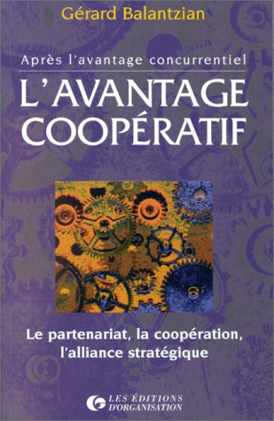 Télécharger L'avantage coopératif. Le partenariat, la coopération, l'alliance stratégique Livre eBook France