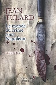 Le Monde Du Crime Sous Napoleon Jean Tulard Babelio