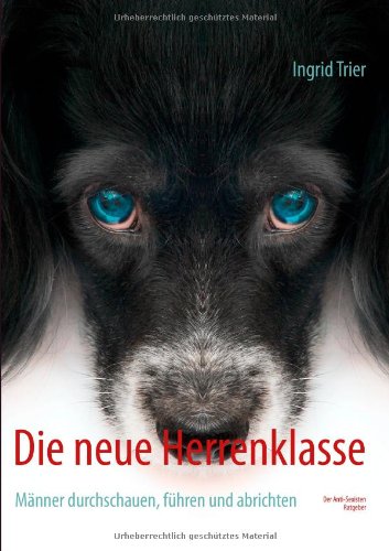 Die Neue Herrenklasse: Männer durchschauen, führen und abrichten