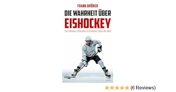 Die Wahrheit über Eishockey Der Härteste Schnellste Und Kälteste Sport Der Welt - 