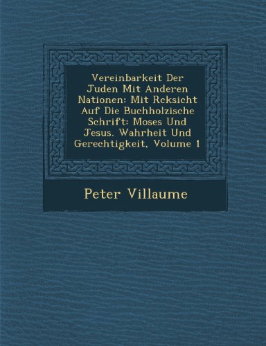 Vereinbarkeit Der Juden Mit Anderen Nationen: Mit R Cksicht Auf Die Buchholzische Schrift: Moses Und Jesus. Wahrheit Und Gerechtigkeit, Volume 1