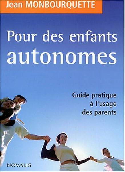 Amazon Fr Pour Des Enfants Autonomes Guide Pratique A L Usage Des Parents Monbourquette Jean Livres