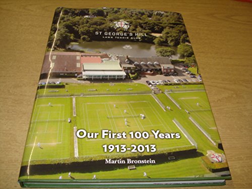 Our First 100 Years 1913-2013: St George's Hill Lawn Tennis Club by Martin Bronstein francais Our First 100 Years 1913-2013: St George's Hill Lawn Tennis Club by Martin Bronstein francais