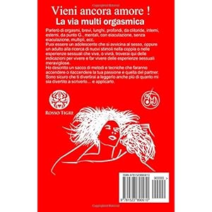 Vieni Ancora Amore! La Via Multi Orgasmica: Metodo Facile, Pratico E Infallibile Per