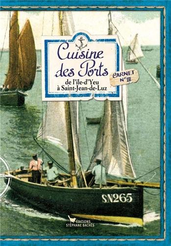Download Cuisine des Ports : Carnet 3, de l’Île-d’Yeu à Saint-Jean-de-Luz Download Cuisine des Ports : Carnet 3, de l’Île-d’Yeu à Saint-Jean-de-Luz