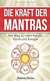 Die Kraft der Mantras: Der Weg zu mehr Freude, Glück und Energie by 