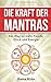 Die Kraft der Mantras: Der Weg zu mehr Freude, Glück und Energie by 