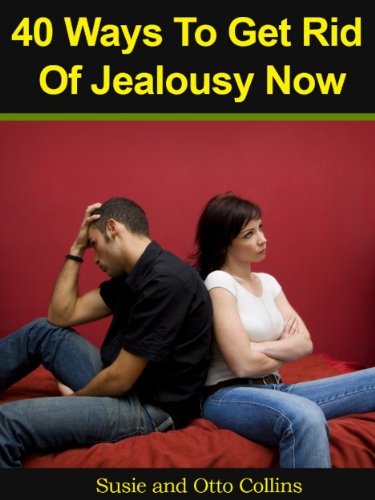 40 Ways to Get Rid of Jealousy Now eBook: Otto Collins, Susie ...