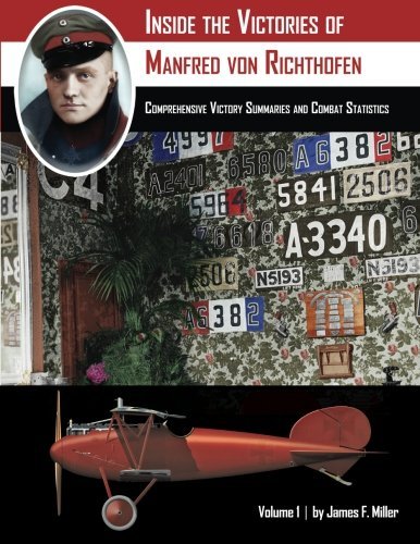Inside the Victories of Manfred von Richthofen, Volume 1: Comprehensive Victory Summaries and Combat Statistics by James F. Miller (2016-05-29)