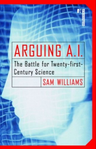 Download Arguing A.I.: The Battle for Twenty-first-Century Science