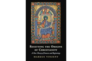 Resetting the Origins of Christianity: A New Theory of Sources and Beginnings