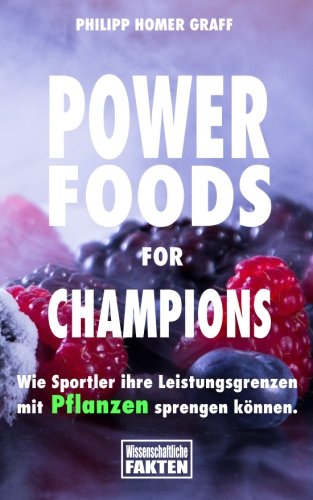 Download Power Foods for Champions: Wie Sportler ihre Leistungsgrenzen mit Pflanzen sprengen können. Download Power Foods for Champions: Wie Sportler ihre Leistungsgrenzen mit Pflanzen sprengen können.