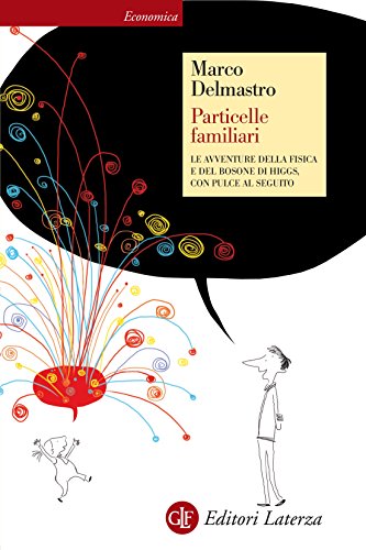 Particelle familiari: Le avventure della fisica e del bosone di Higgs, con Pulce al seguito Particelle familiari: Le avventure della fisica e del bosone di Higgs, con Pulce al seguito