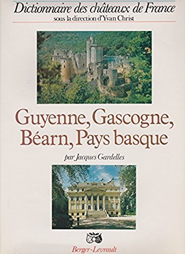 Download DICTIONNAIRE DES CHATEAUX DE FRANCE : GUYENNE, GASCOGNE, BEARN, PAYS BASQUE Download DICTIONNAIRE DES CHATEAUX DE FRANCE : GUYENNE, GASCOGNE, BEARN, PAYS BASQUE