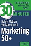 30 Minuten Marketing 50+ by Helmut Muthers, Wolfgang Ronzal