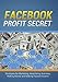 Produktbild Facebook Profit Secrets: Strategies for Marketing, Advertising, Business, Making