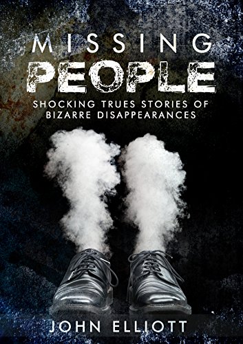 Download Missing People: Shocking True Stories Of Bizarre Disappearances (Missing People, Missing Persons, Strange Disappearances, True Crime) Download Missing People: Shocking True Stories Of Bizarre Disappearances (Missing People, Missing Persons, Strange Disappearances, True Crime)