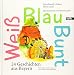 Weiß Blau Bunt: 24 Geschichten aus Bayern. Für Kinder und Erwachsene zum Vorlesen und Selberlesen by 