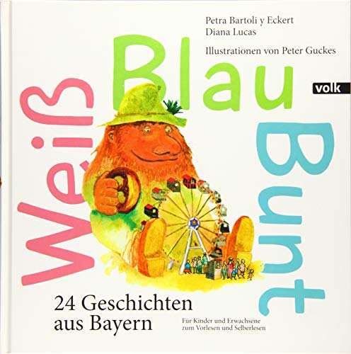 Weiß Blau Bunt: 24 Geschichten aus Bayern. Für Kinder und Erwachsene zum Vorlesen und Selberlesen