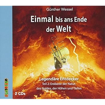 Einmal bis ans Ende der Welt - Legendäre Entdecker: Teil 2: Eroberer der Natur, des Goldes der Höhen und Tiefen (Geniale Denker und Erfinder) Einmal bis ans Ende der Welt - Legendäre Entdecker: Teil 2: Eroberer der Natur, des Goldes der Höhen und Tiefen (Geniale Denker und Erfinder)