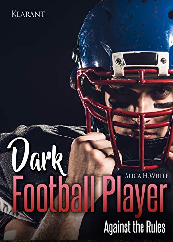 Dark Football Player. Against the Rules (Football Romance 2) von [White, Alica H.]