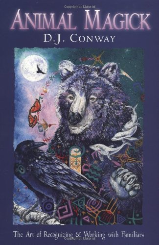 Animal Magick the Art of Recognizing and Working with Familiars: Art of Recognising and Working with Familiars