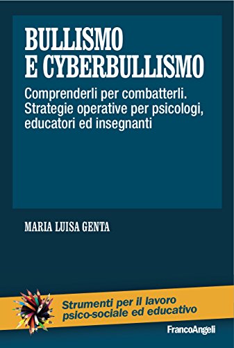 Bullismo e cyberbullismo: Comprenderli per combatterli. Strategie operative per psicologi, educatori ed insegnanti libro
