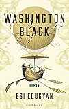 Buchinformationen und Rezensionen zu Washington Black: Roman von Esi Edugyan