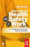 Image de International Health & Safety at Work Revision Guide: for the NEBOSH International General Certificate