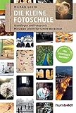  Die kleine Fotoschule: Grundlagen und Fotopraxis. Mit vielen Schritt-für Schritt-Workshops. Verständlich erklärt - Für Einsteiger geeignet (humboldt - Freizeit & Hobby)