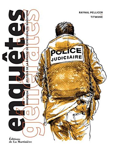 Enquêtes générales. Immersion au coeur de la brigade de répression du banditisme Enquêtes générales. Immersion au coeur de la brigade de répression du banditisme
