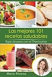 Las mejores 101 recetas saludables. Bajar de peso con el Thermomix