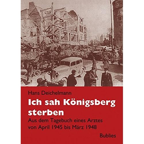[PDF] Ich sah Königsberg sterben: Tagebuch eines Arztes in Königsberg 1945 bis 1948 KOSTENLOS DOWNLOAD