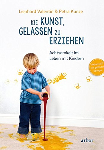 Download Die Kunst, gelassen zu erziehen: Achtsamkeit im Leben mit Kindern