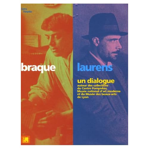 Braque/Laurens un dialogue : Autour des collections du Centre Pompidou, Musée national d'art moderne et du Musée des Beaux-Arts de Lyon Braque/Laurens un dialogue : Autour des collections du Centre Pompidou, Musée national d'art moderne et du Musée des Beaux-Arts de Lyon