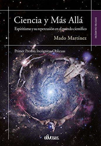 CIENCIA Y MÁS ALLÁ: ESPIRITISMO Y SU REPERCUSIÓN EN EL MUNDO CIENTÍFICO (Incognitas Oblicuas)