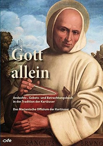 Download Gott allein: Andachts-, Gebets- und Betrachtungsbuch in der Tradition der Kartäuser - Das Marianische Offizium der Kartäuser