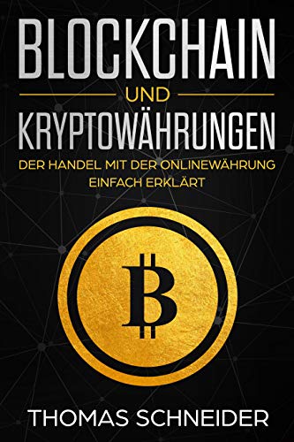 Blockchain und Kryptowährungen: Der Handel mit der Onlinewährung einfach erklärt. Alles was du ü