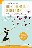 Hilfe, ich finde keinen Mann: Partnersuche für Ungeduldige. Endlich zu zweit. by 