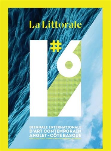 La Littorale#6 : Catalogue de la biennale d'art contemporain de la côte Basque La Littorale#6 : Catalogue de la biennale d'art contemporain de la côte Basque