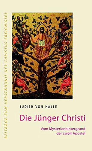 Die Jünger Christi: Vom Mysterienhintergrund der zwölf Apostel